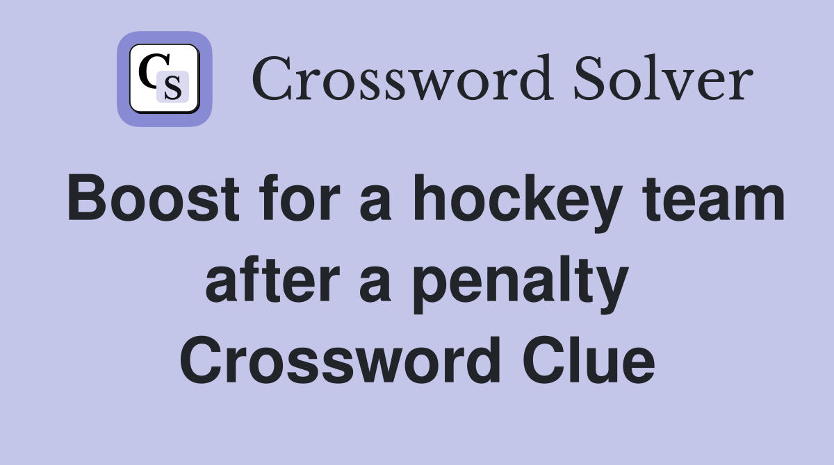 Boost for a hockey team after a penalty Crossword Clue Answers